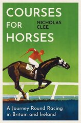 Courses for Horses: A Journey Round the Racecourses of Great Britain and Ireland hind ja info | Tervislik eluviis ja toitumine | kaup24.ee