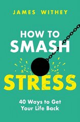 How to Smash Stress: 40 Ways to Get Your Life Back hind ja info | Eneseabiraamatud | kaup24.ee