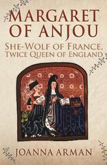 Margaret of Anjou: She-Wolf of France, Twice Queen of England hind ja info | Ajalooraamatud | kaup24.ee