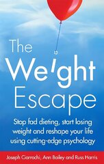 Weight Escape: Stop fad dieting, start losing weight and reshape your life using cutting-edge psychology hind ja info | Eneseabiraamatud | kaup24.ee