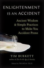 Enlightenment Is an Accident: Ancient Wisdom and Simple Practices to Make You Accident Prone цена и информация | Духовная литература | kaup24.ee