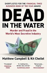 Dead in the Water: Murder and Fraud in the World's Most Secretive Industry Main цена и информация | Биографии, автобиогафии, мемуары | kaup24.ee