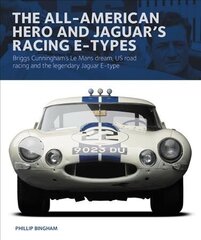 All-American Heroe and Jaguar's Racing E-types: Briggs Cunningham's Le Mans dream, US road racing and the legendary Jaguar E-type hind ja info | Reisiraamatud, reisijuhid | kaup24.ee