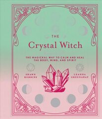 Crystal Witch: The Magickal Way to Calm and Heal the Body, Mind, and Spirit hind ja info | Eneseabiraamatud | kaup24.ee