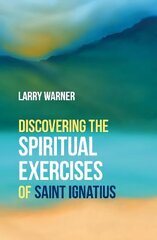 Discovering the Spiritual Exercises of Saint Ignatius 2nd edition цена и информация | Духовная литература | kaup24.ee