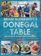 Brian McDermott's Donegal Table: Delicious Everyday Cooking цена и информация | Книги рецептов | kaup24.ee