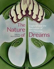 Nature of Dreams: England and the Formation of Art Nouveau 2020 цена и информация | Книги об искусстве | kaup24.ee