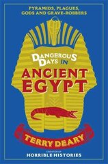 Dangerous Days in Ancient Egypt: Pyramids, Plagues, Gods and Grave-Robbers hind ja info | Ajalooraamatud | kaup24.ee