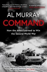 Command: How the Allies Learned to Win the Second World War цена и информация | Исторические книги | kaup24.ee