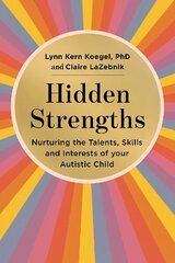 Hidden Strengths: Nurturing the talents, skills and interests of your autistic child цена и информация | Самоучители | kaup24.ee