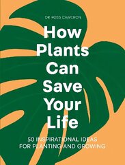 How Plants Can Save Your Life: 50 Inspirational Ideas for Planting and Growing hind ja info | Aiandusraamatud | kaup24.ee