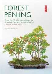 Forest Penjing: Enjoy the Miniature Landscape by Growing, Care and Appreciation of Chinese Bonsai Trees hind ja info | Aiandusraamatud | kaup24.ee