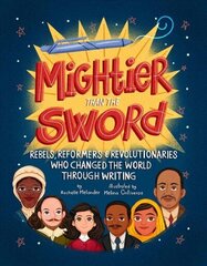 Mightier Than the Sword: Rebels, Reformers, and Revolutionaries Who Changed the World Through Writing цена и информация | Книги для подростков и молодежи | kaup24.ee