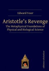 Aristotles Revenge: The Metaphysical Foundations of Physical and Biological Science hind ja info | Ajalooraamatud | kaup24.ee