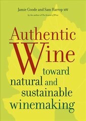 Authentic Wine: Toward Natural and Sustainable Winemaking цена и информация | Книги рецептов | kaup24.ee