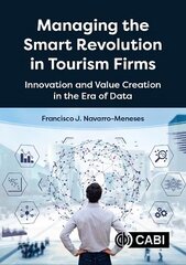 Managing the Smart Revolution in Tourism Firms: Innovation and Value Creation in the Era of Data hind ja info | Majandusalased raamatud | kaup24.ee