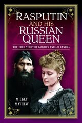 Rasputin and his Russian Queen: The True Story of Grigory and Alexandra цена и информация | Биографии, автобиогафии, мемуары | kaup24.ee