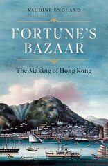 Fortune's Bazaar: The Making of Hong Kong цена и информация | Исторические книги | kaup24.ee