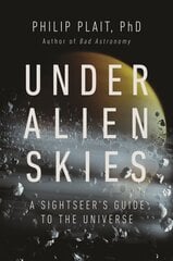 Under Alien Skies: A Sightseer's Guide to the Universe цена и информация | Книги по экономике | kaup24.ee