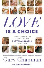 Love is a Choice: 28 Extraordinary Stories of the 5 Love Languages(r) in Action цена и информация | Самоучители | kaup24.ee