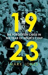 1923: The Forgotten Crisis in the Year of Hitler's Coup hind ja info | Ajalooraamatud | kaup24.ee