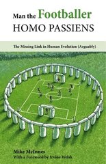 Man the Footballer-Homo Passiens: The Missing Link in Human Evolution (Arguably) цена и информация | Книги о питании и здоровом образе жизни | kaup24.ee