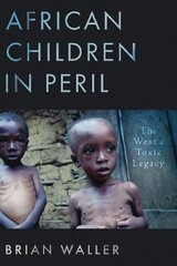 African Children in Peril: The West's Toxic Legacy цена и информация | Исторические книги | kaup24.ee