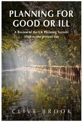 Planning For Good Or Ill: A Review of the UK Planning System: 1944 to the present day hind ja info | Ühiskonnateemalised raamatud | kaup24.ee