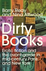 Dirty Books: Erotic Fiction and the Avant-Garde in Mid-Century Paris and New York hind ja info | Kunstiraamatud | kaup24.ee