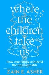 Where the Children Take Us: How One Family Achieved the Unimaginable hind ja info | Elulooraamatud, biograafiad, memuaarid | kaup24.ee