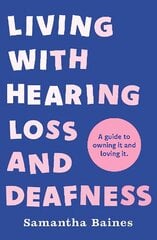 Living With Hearing Loss and Deafness: A guide to owning it and loving it цена и информация | Самоучители | kaup24.ee