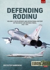 Defending Rodinu: Volume 2 - Build-Up and Operational History of the Soviet Air Defence Force, 1960-1989 hind ja info | Ajalooraamatud | kaup24.ee