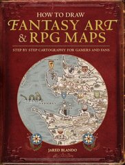 How to Draw Fantasy Art and RPG Maps: Step by Step Cartography for Gamers and Fans цена и информация | Книги о питании и здоровом образе жизни | kaup24.ee