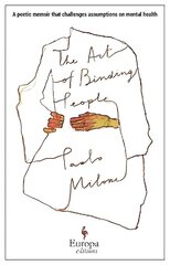 Art of Binding People: A poetic memoir that challenges assumptions on mental health hind ja info | Elulooraamatud, biograafiad, memuaarid | kaup24.ee