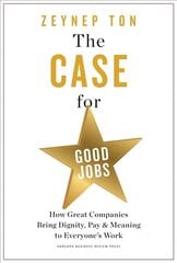 Case for Good Jobs: How Great Companies Bring Dignity, Pay, and Meaning to Everyone's Jobs hind ja info | Majandusalased raamatud | kaup24.ee