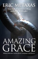 Amazing Grace: William Wilberforce and the Heroic Campaign цена и информация | Биографии, автобиогафии, мемуары | kaup24.ee
