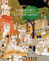 Insurgency and The Artist: The Art of The Freedom Struggle in India цена и информация | Книги об искусстве | kaup24.ee