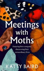 Meetings with Moths: Discovering Their Mystery and Extraordinary Lives hind ja info | Tervislik eluviis ja toitumine | kaup24.ee