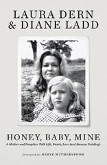 Honey, Baby, Mine: LAURA DERN AND HER MOTHER DIANE LADD TALK LIFE, DEATH, LOVE (AND BANANA PUDDING) цена и информация | Биографии, автобиогафии, мемуары | kaup24.ee