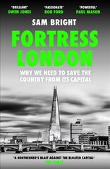 Fortress London: Why We Need to Save the Country from its Capital цена и информация | Книги по социальным наукам | kaup24.ee