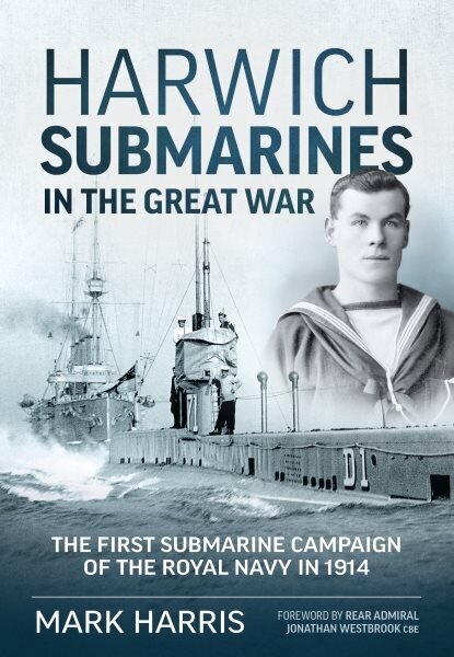 Harwich Submarines in the Great War: The First Submarine Campaign of the Royal Navy in 1914 цена и информация | Ajalooraamatud | kaup24.ee