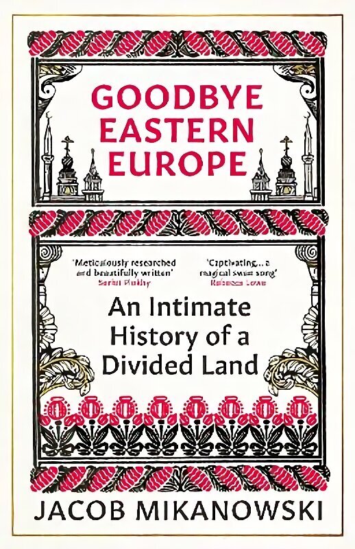 Goodbye Eastern Europe: An Intimate History of a Divided Land hind ja info | Ajalooraamatud | kaup24.ee