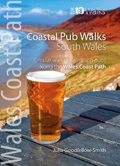 Coastal Pub Walks: South Wales (Wales Coast Path: Top 10 Walks): Circular walks to amazing pubs along the Wales Coast Path цена и информация | Книги о питании и здоровом образе жизни | kaup24.ee