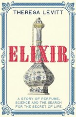 Elixir: A Story of Perfume, Science and the Search for the Secret of Life hind ja info | Majandusalased raamatud | kaup24.ee