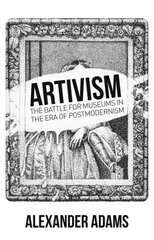 Artivism: The Battle for Museums in the Era of Postmodernism цена и информация | Книги по социальным наукам | kaup24.ee