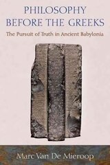Philosophy before the Greeks: The Pursuit of Truth in Ancient Babylonia цена и информация | Исторические книги | kaup24.ee