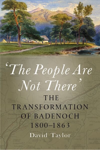 'The People Are Not There': The Transformation of Badenoch 1800-1863 hind ja info | Ajalooraamatud | kaup24.ee
