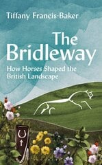 Bridleway: How Horses Shaped the British Landscape цена и информация | Книги о питании и здоровом образе жизни | kaup24.ee