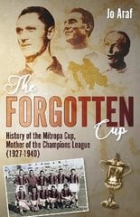 Forgotten Cup: History of the Mitropa Cup, Mother of the Champions League (1927-1940) hind ja info | Tervislik eluviis ja toitumine | kaup24.ee