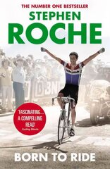 Born to Ride: The Autobiography of Stephen Roche цена и информация | Биографии, автобиогафии, мемуары | kaup24.ee